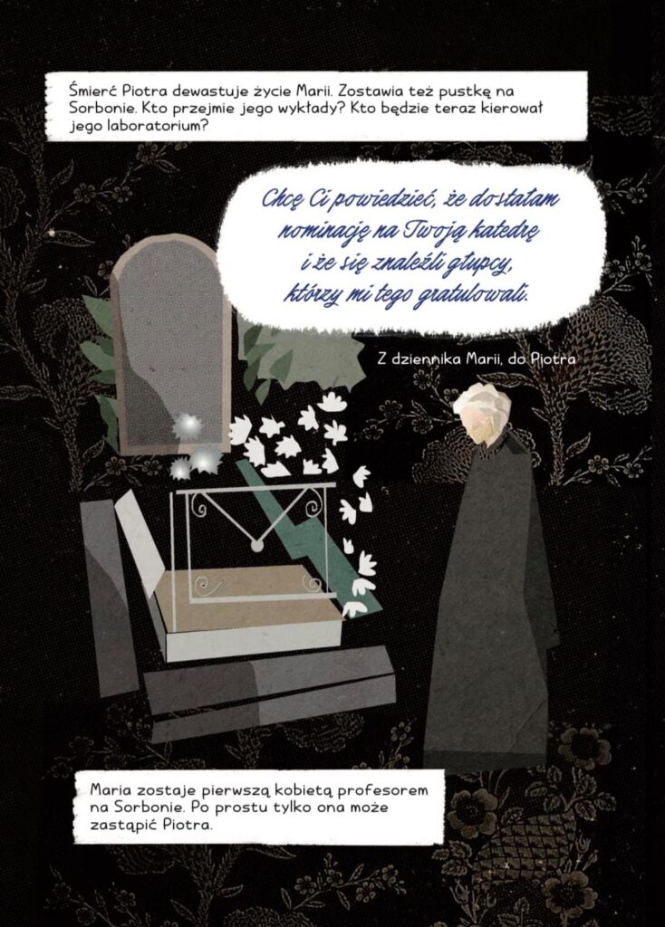 Reprodukcja ilustracji z książki „Marie Curie. Światło w ciemności” autorstwa Frances Andreasen Østerfelt, Anji C. Andersen i Anny Błaszczyk. Utrzymana w ciemnej kolorystyce, przedstawia Marię Curie w czerni, stojącą nad grobem Piotra Curie.